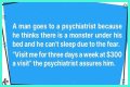 A Man Goes to a Psychiatrist Because He Thinks There's a Monster under His Bed
