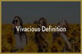 Is vivacious a compliment?